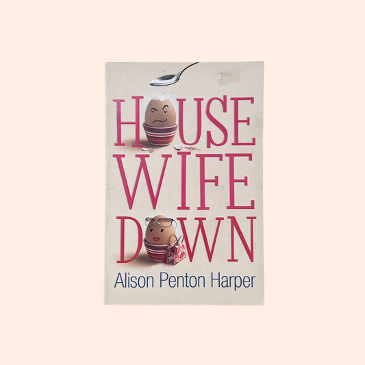 House Wife Down | Alison Penton Harper