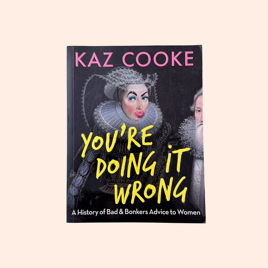 You're Doing It Wrong | Kaz Cooke