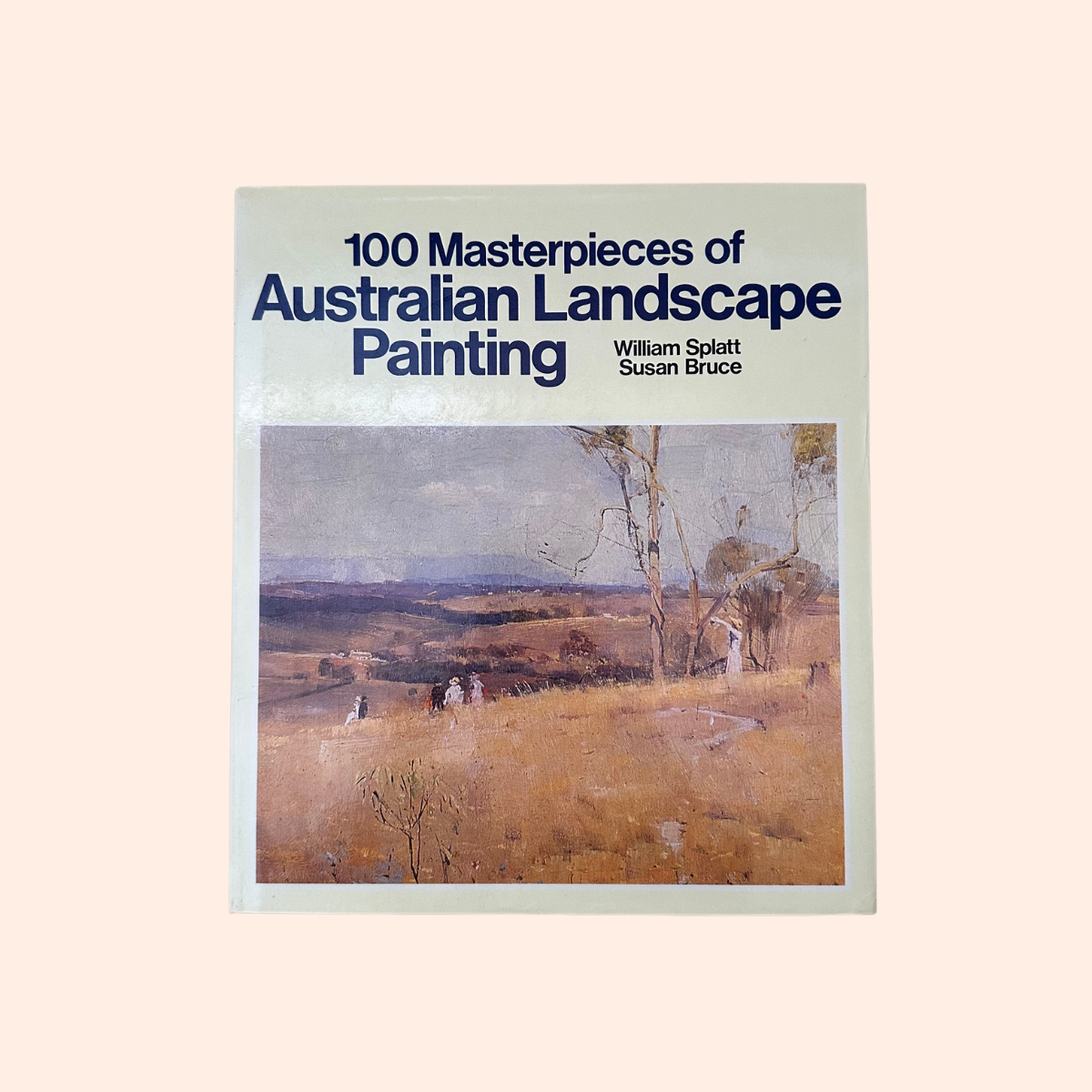 100 Masterpieces of Australian Landscape Painting | Susan Bruce & William Splatt