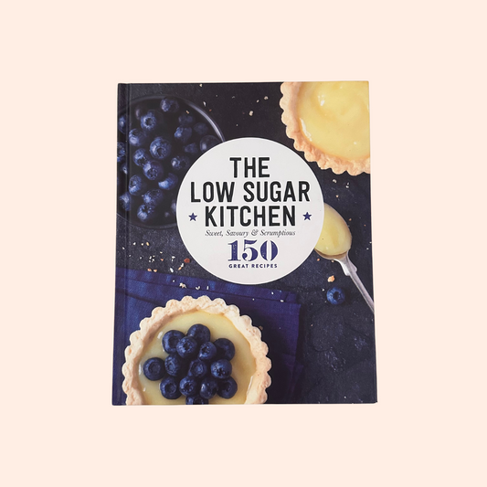 The Low Sugar Kitchen: Sweet, Savoury & Scrumptious | Hardcover | 150 Great Recipes