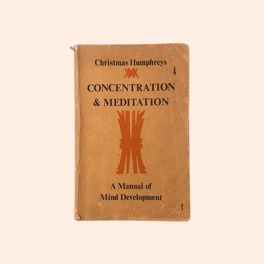 Concentration & Meditation: A Manual of Mind Development | Christmas Humphreys