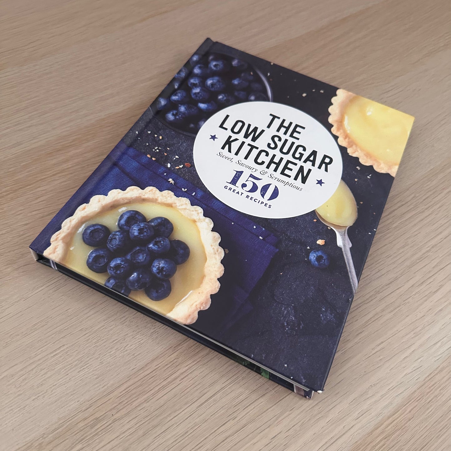 The Low Sugar Kitchen: Sweet, Savoury & Scrumptious | Hardcover | 150 Great Recipes