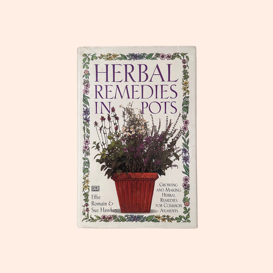 Herbal Remedies in Pots | Effie Romain & Sue Hawkey