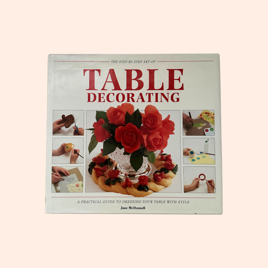 The Step by Step Art of Table Decorating | 1993 | Hardcover | Jane McDonell