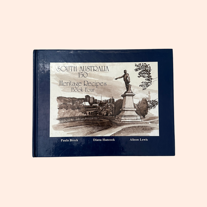South Australia: 150 Heritage Recipes | Book Four | 1984 | Hardcover | Paula Brock, Diana Hancock & Alison Lewis