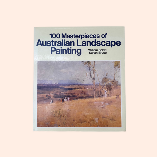 100 Masterpieces of Australian Landscape Painting | Susan Bruce & William Splatt