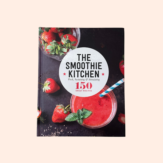 The Smoothie Kitchen | Hardcover | 150 Great Recipes