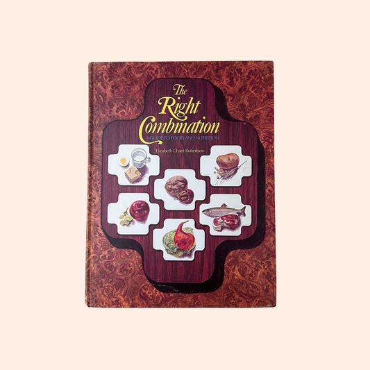 The Right Combination | A Guide to Food and Nutrition | 1975 | Elizabeth Chant Robertson