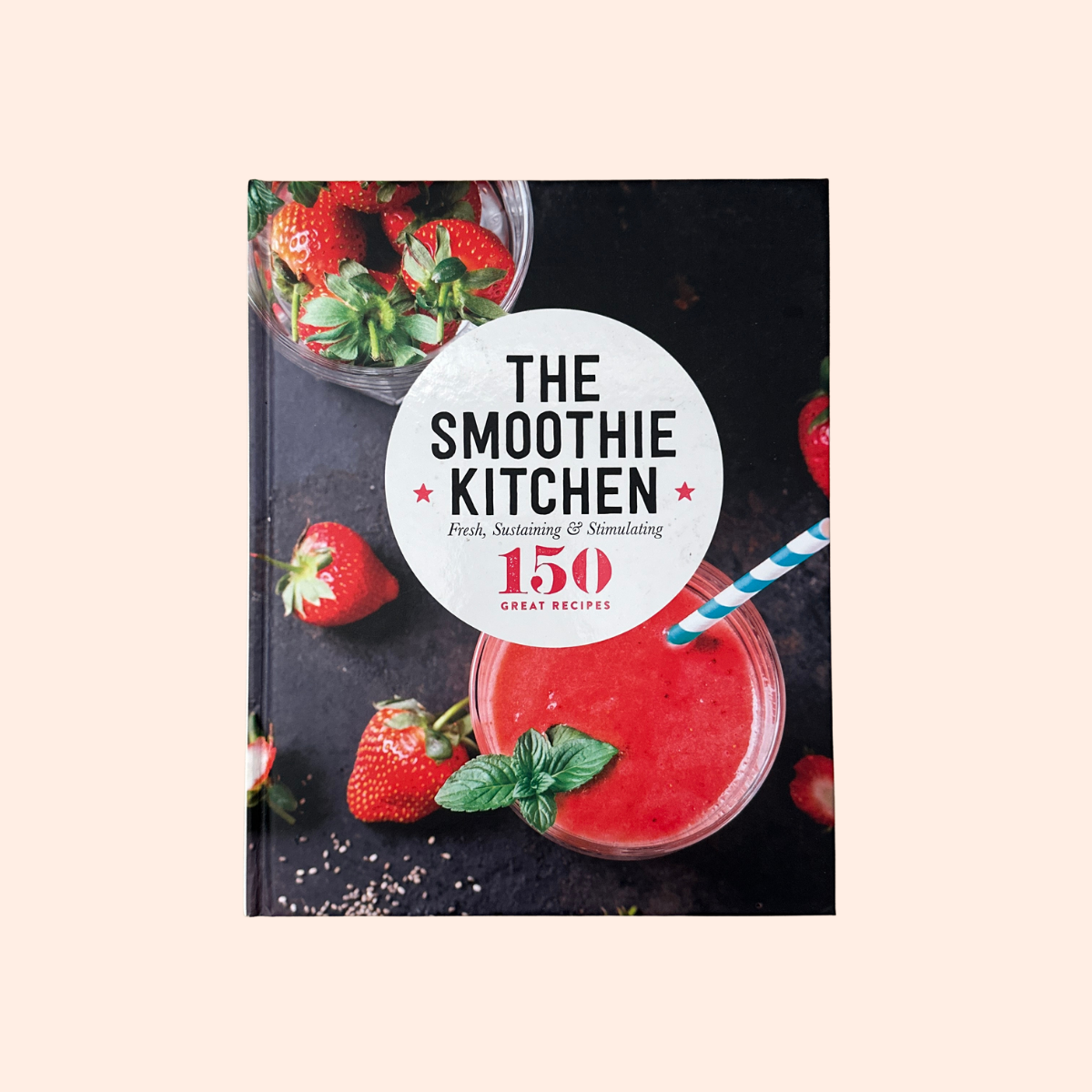 The Smoothie Kitchen | Hardcover | 150 Great Recipes