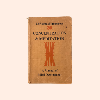Concentration & Meditation: A Manual of Mind Development | Christmas Humphreys
