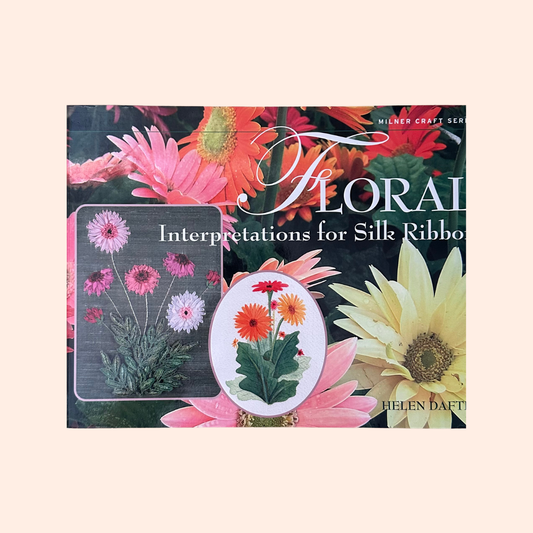 Floral Interpretations for Silk Ribbon | 2007 | Helen Dafter | Signed Copy