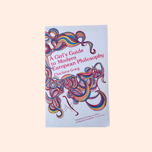 A Girl's Guide to Modern European Philosophy | Charlotte Greig