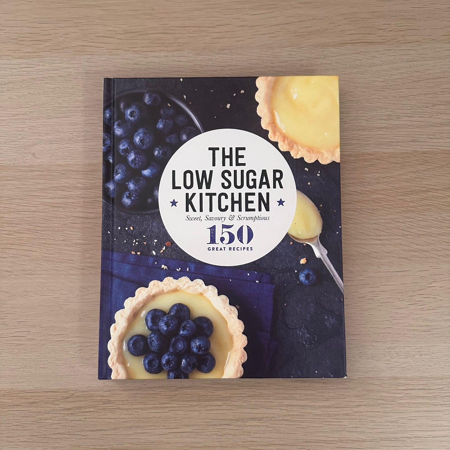 The Low Sugar Kitchen: Sweet, Savoury & Scrumptious | Hardcover | 150 Great Recipes