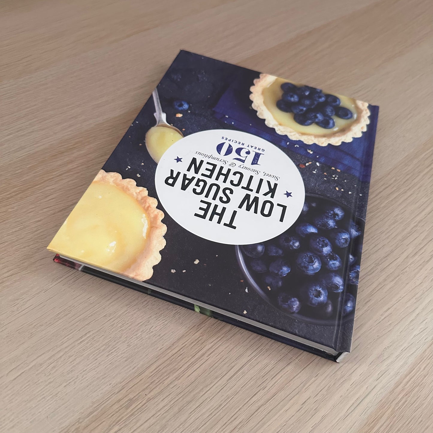 The Low Sugar Kitchen: Sweet, Savoury & Scrumptious | Hardcover | 150 Great Recipes
