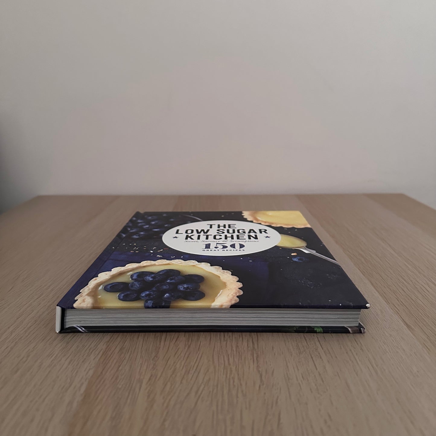 The Low Sugar Kitchen: Sweet, Savoury & Scrumptious | Hardcover | 150 Great Recipes