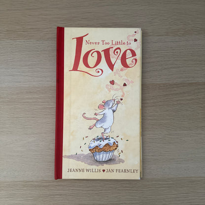 Never Too Little to Love | Hardcover | Jeanne Willis & Jan Fearnley