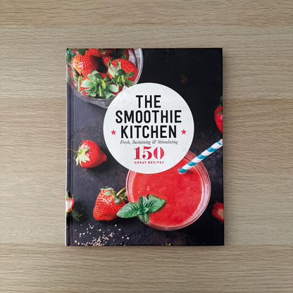The Smoothie Kitchen | Hardcover | 150 Great Recipes