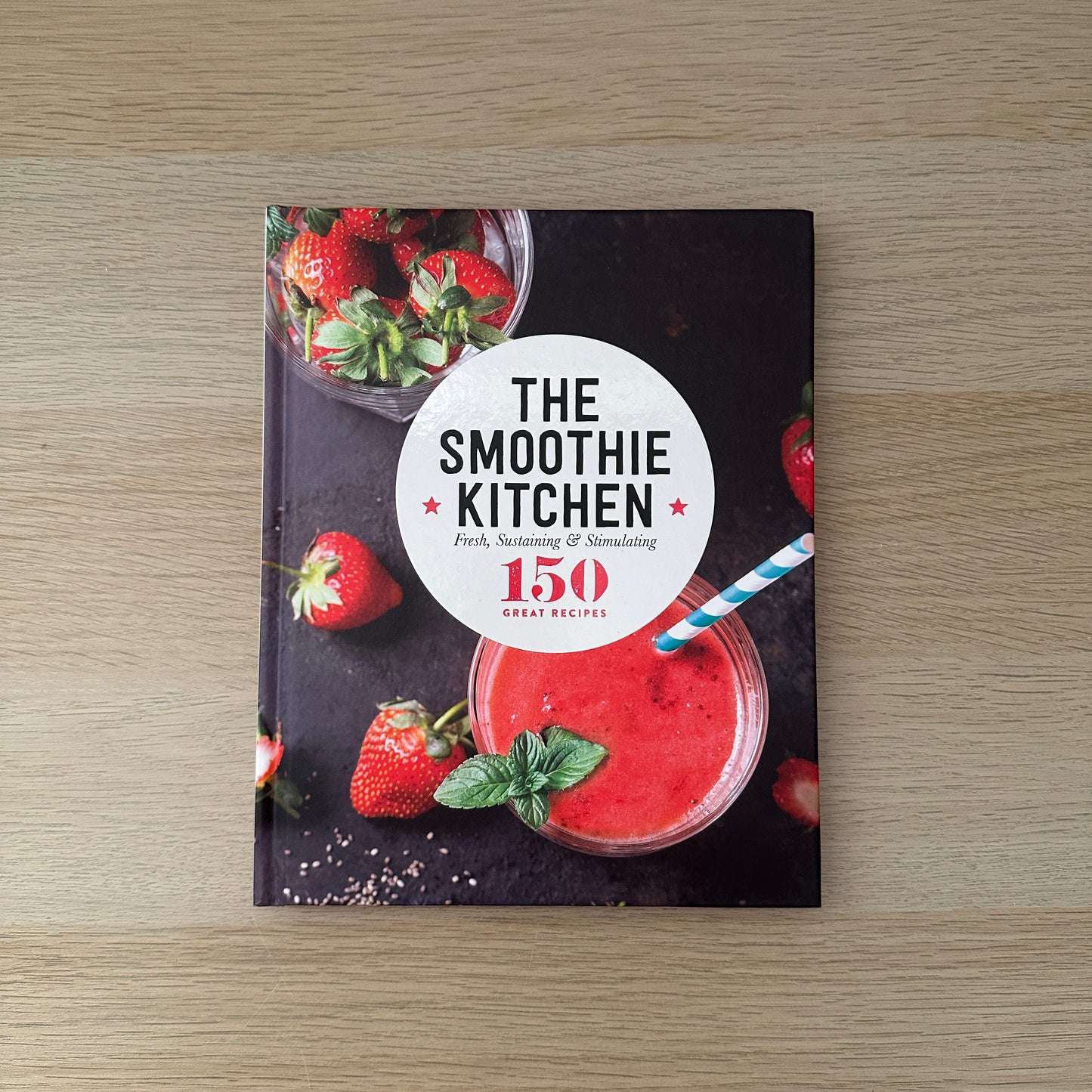 The Smoothie Kitchen | Hardcover | 150 Great Recipes