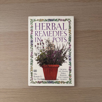 Herbal Remedies in Pots | Effie Romain & Sue Hawkey