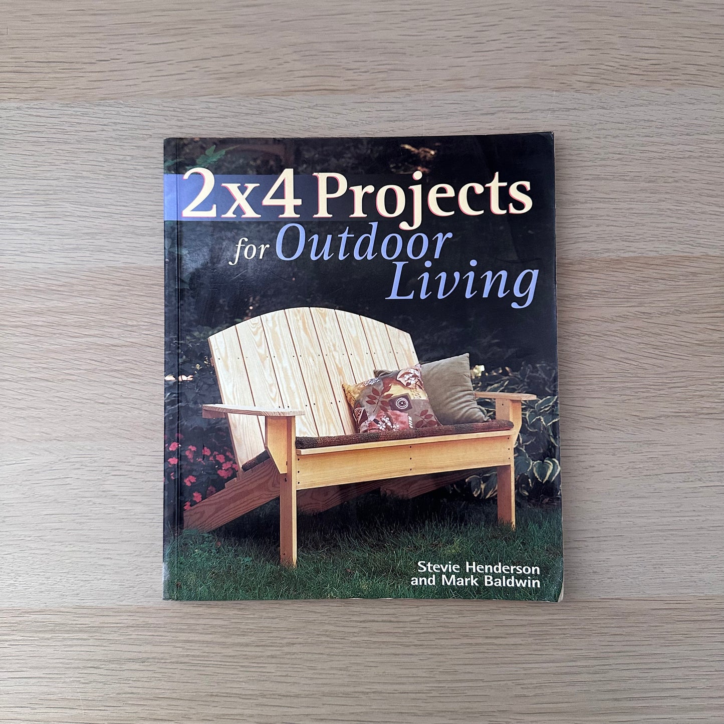 2x4 Projects for Outdoor Living | 2000 | Stevie Henderson & Mark Baldwin
