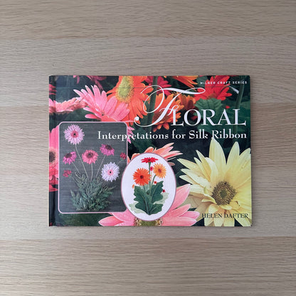 Floral Interpretations for Silk Ribbon | 2007 | Helen Dafter | Signed Copy